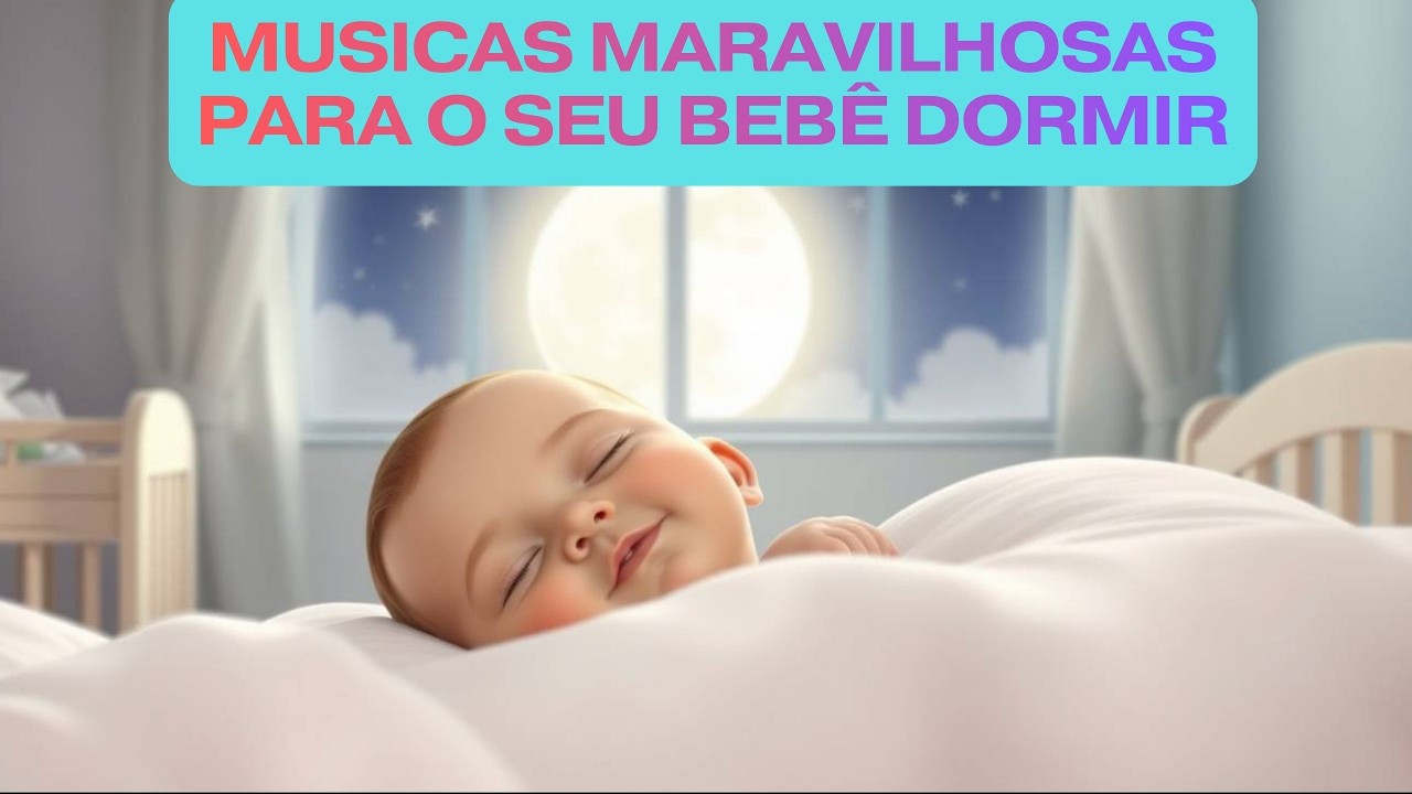MARAVILHOSAS MUSICAS PARA O SEU BEBÊ DORMIR