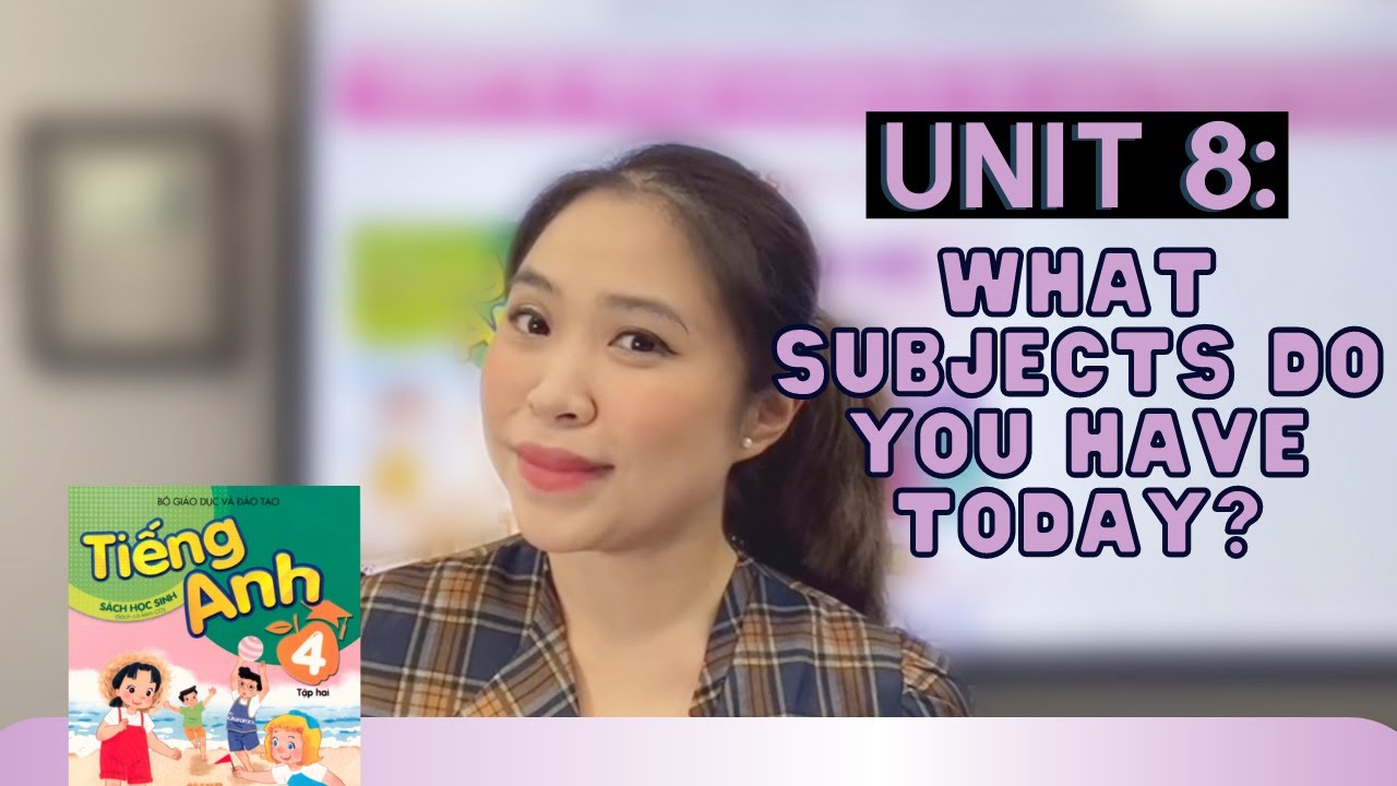 BÀI 8: WHAT SUBJECTS DO YOU HAVE TODAY? | Tiếng Anh lớp 4 | Talk to Miss Lan