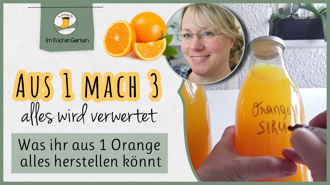 Aus 1 mach 3 -  aus EINER Orange 3 Selbstversorgerprodukte herstellen