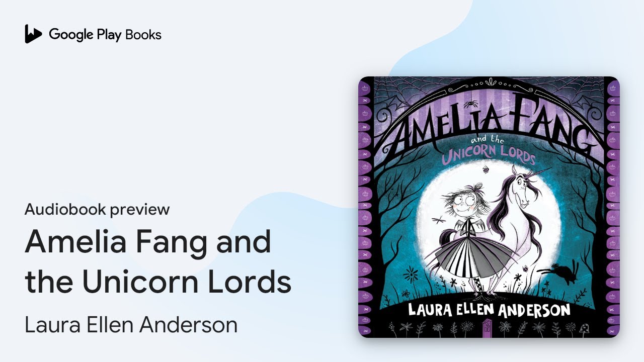 Amelia Fang and the Unicorn Lords by Laura Ellen Anderson · Audiobook preview