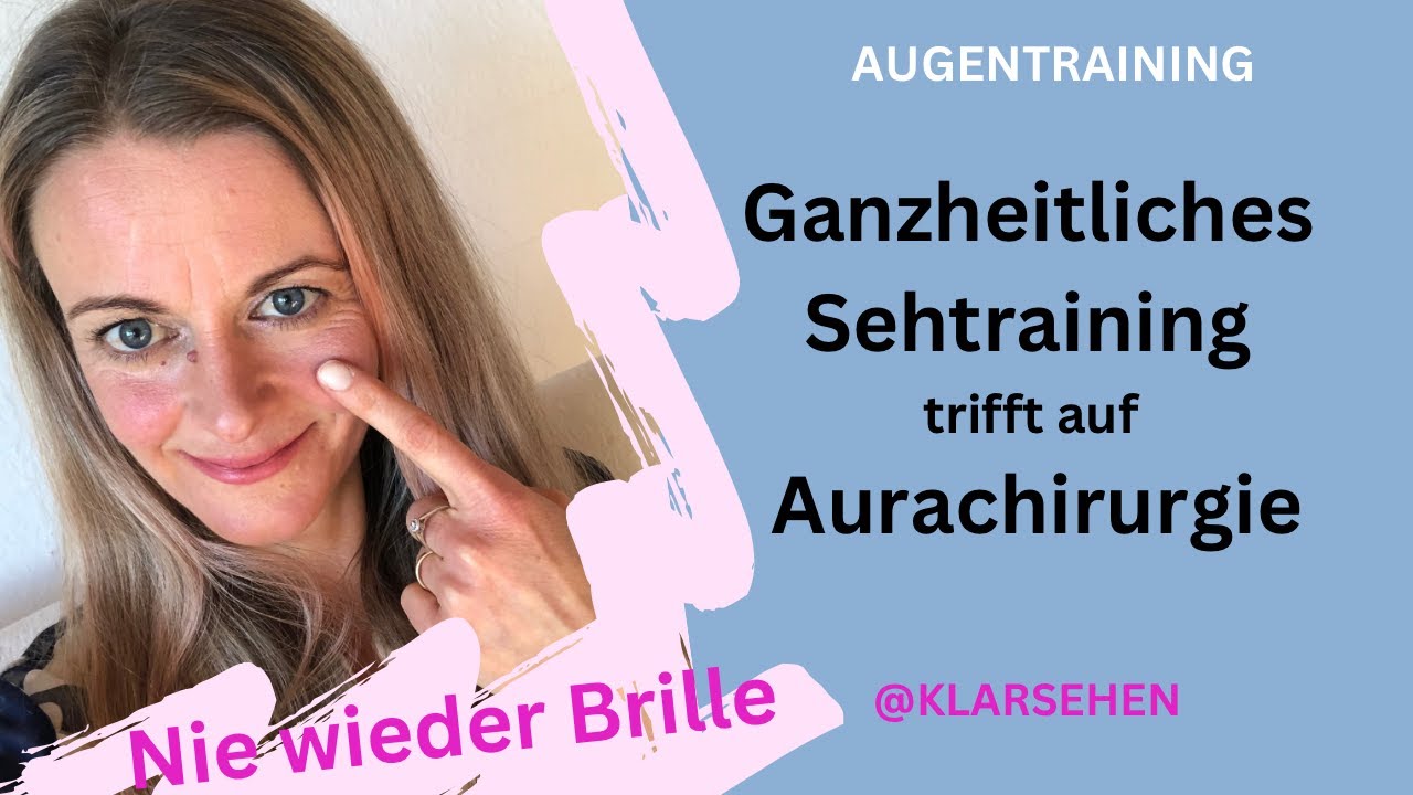 Ganzheitliches Sehtraining trifft auf Aurachirurgie