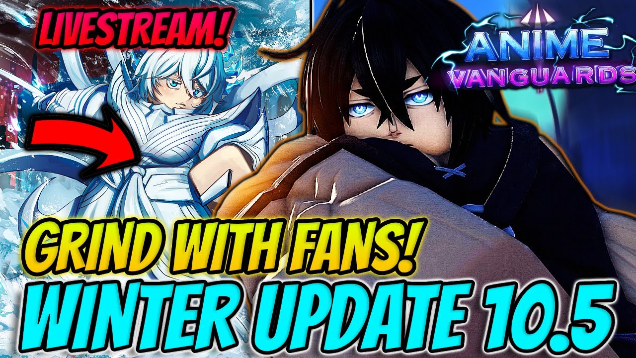 🔴LIVE - Anime Vanguards UPDATE 10.5 Winter Event Grind With Fans!