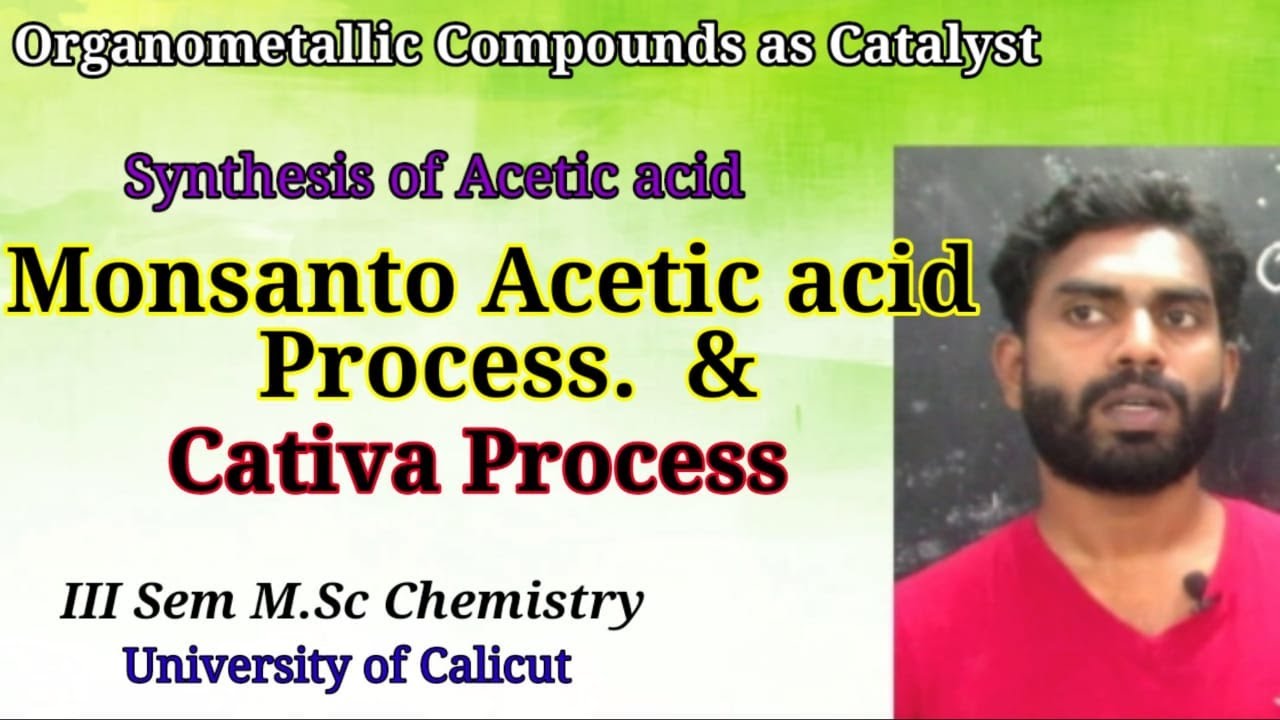 Monsanto Acetic acid Synthesis & Cativa Process| III Sem M.Sc Chemistry| Subin Kumar. K