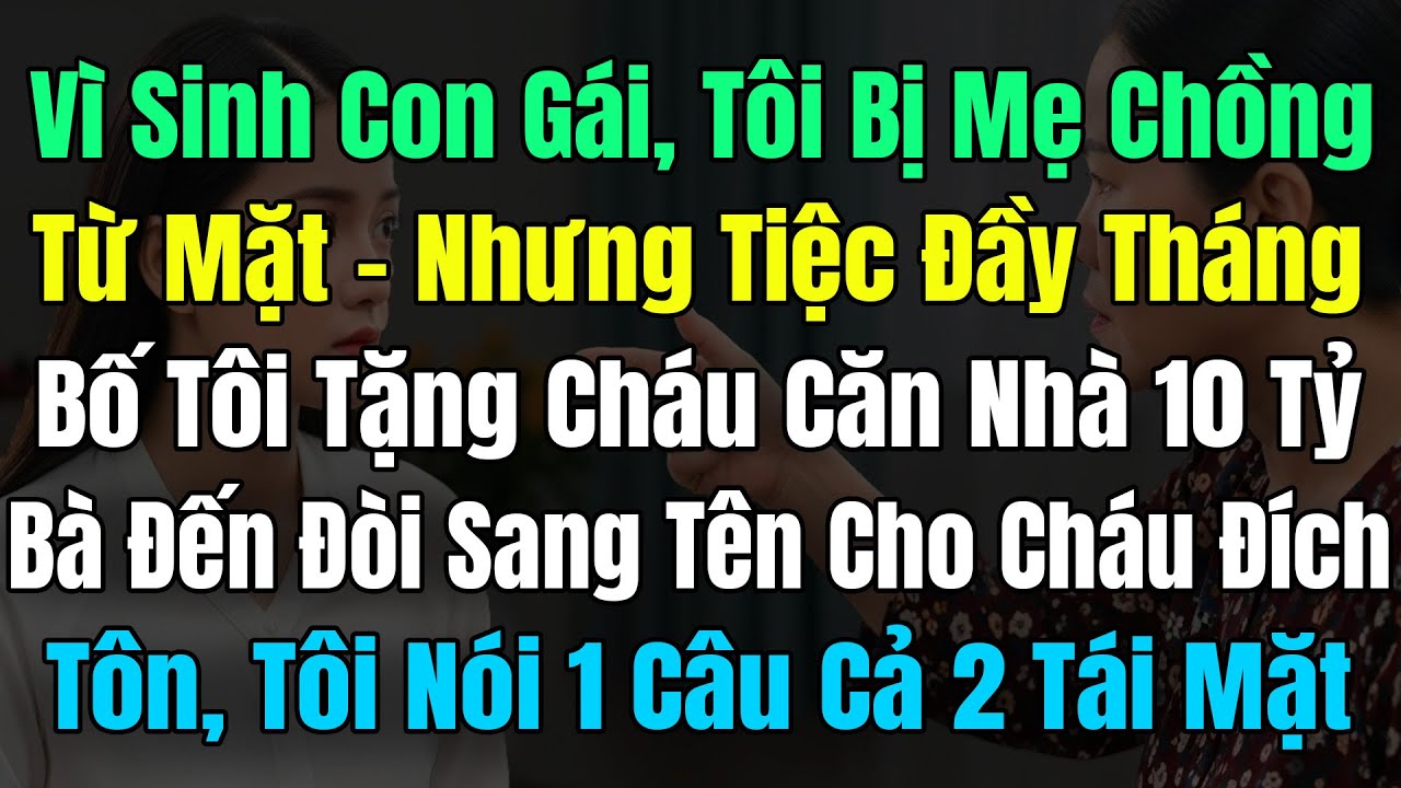 Sinh Con G&aacute;i T&ocirc;i Bị Mẹ Chồng Từ Mặt, Đầy Th&aacute;ng Bố T&ocirc;i Tặng Ch&aacute;u Nh&agrave; 10Tỷ, B&agrave; Đ&ograve;i SangT&ecirc;n Cho Đ&iacute;chT&ocirc;n