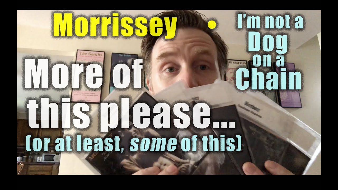 Morrissey &bull; I'm not a Dog on a Chain: Professor Skye's Record Review #259