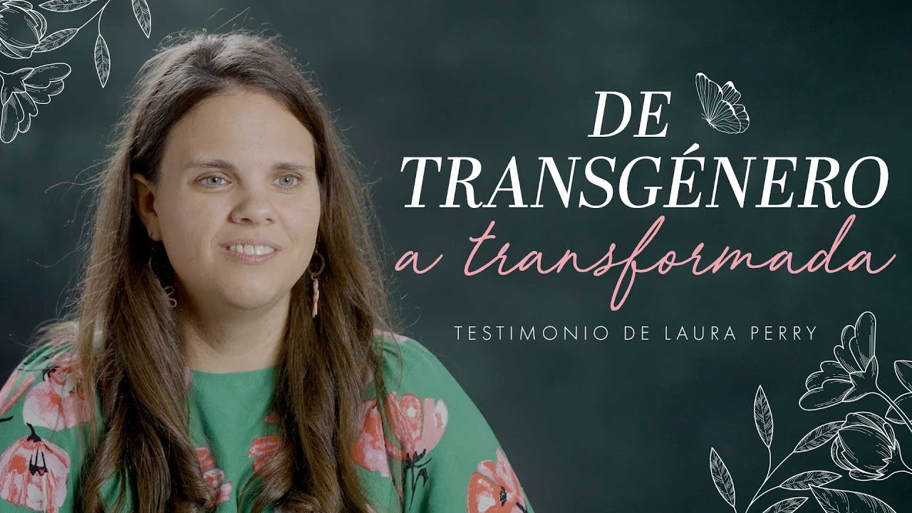 De transgénero a transformada | Testimonio de Laura Perry