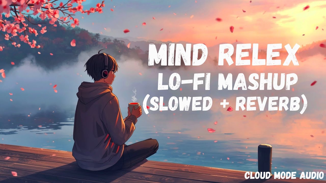 Best Mind Relax Lofi Songs | Mind Relax Lofi Mashup Songs | Romantic Lofi Mashup | Slowed and Reverb