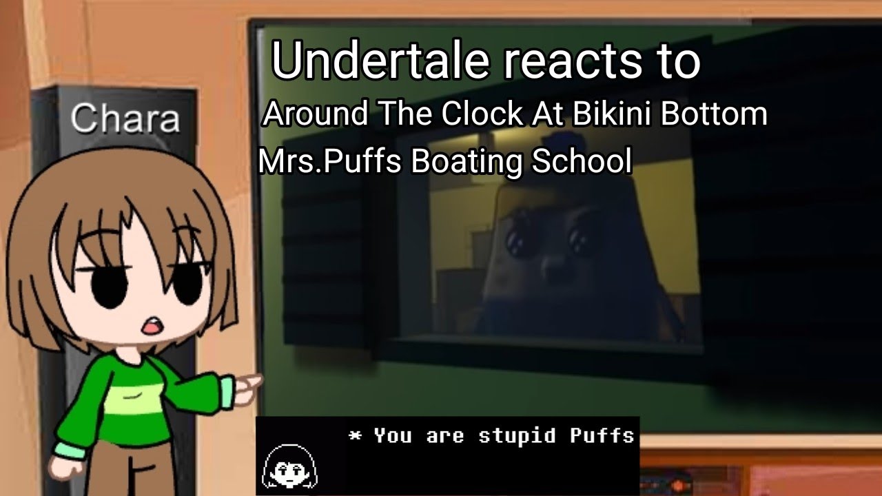 Undertale Reacts to: Around The Clock At Bikini Bottom (Mrs. Puff's Boating School)