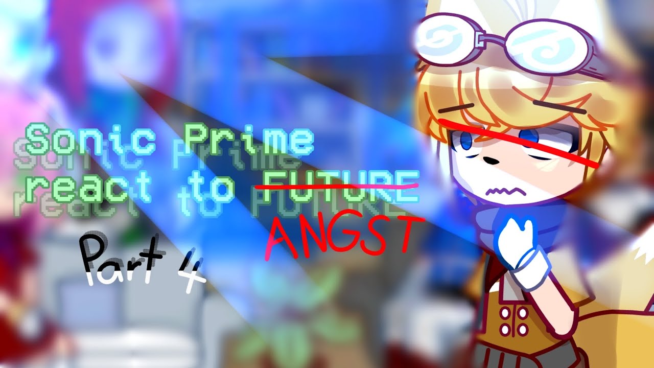 Sonic Prime react to Future[ ANGST ] / STH / 《 4/4 COMPLETED 》 Copyright [ Turn on good Quality ]