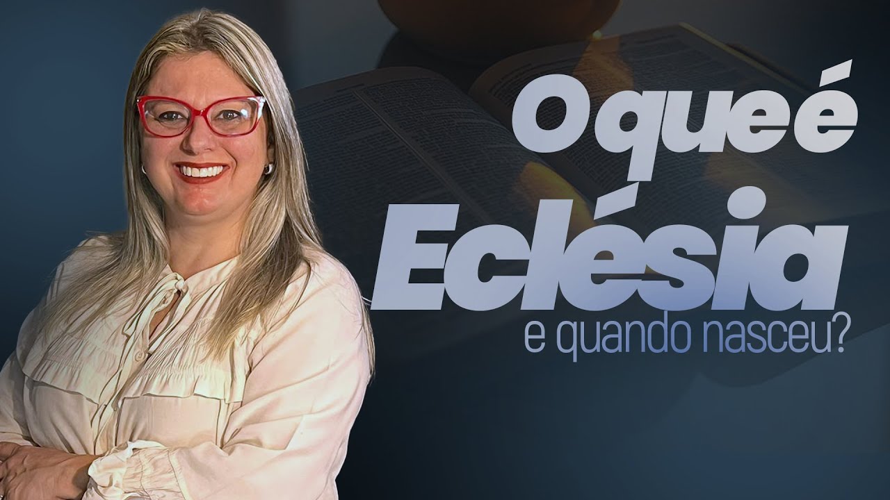 O QUE É ECLÉSIA E QUANDO NASCEU?