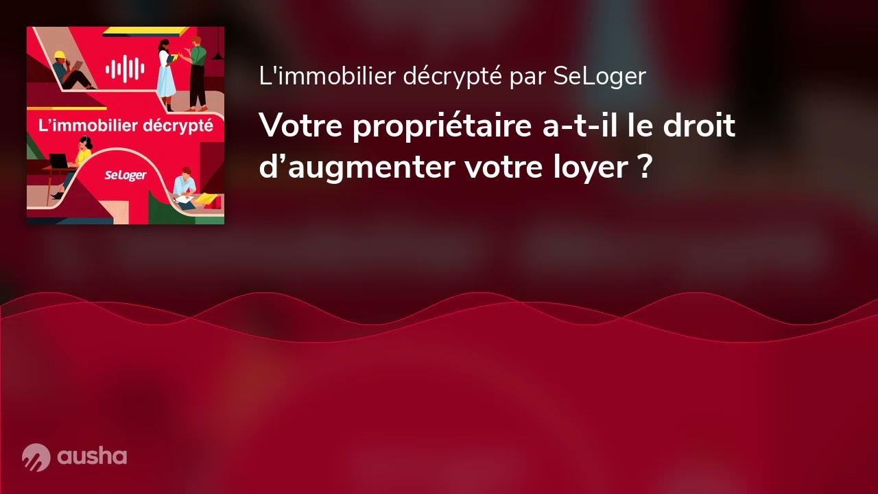 Votre propriétaire a-t-il le droit d’augmenter votre loyer ?