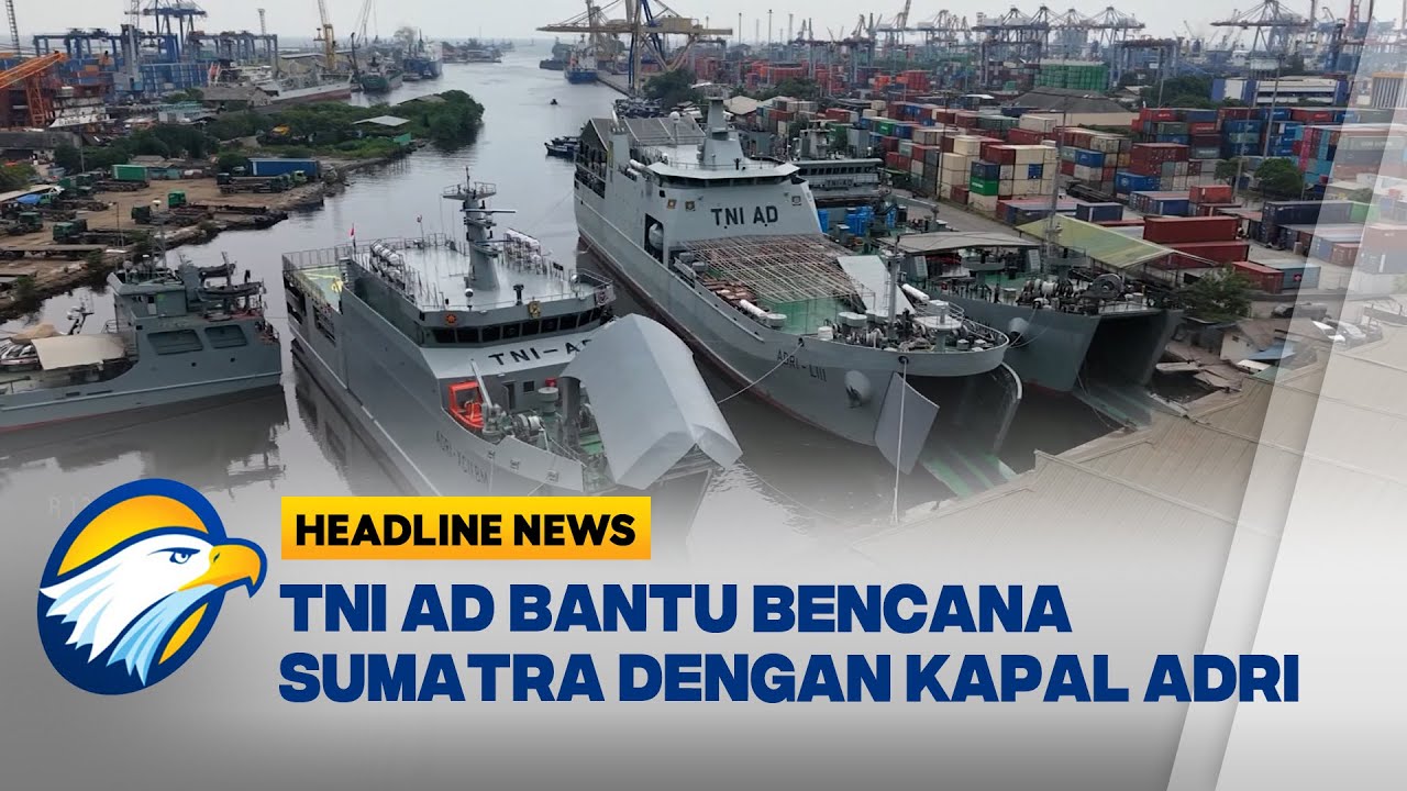 [HEADLINE NEWS, 06/12] TNI AD Kirim Kapal ADRI LII ke Bencana Sumatra