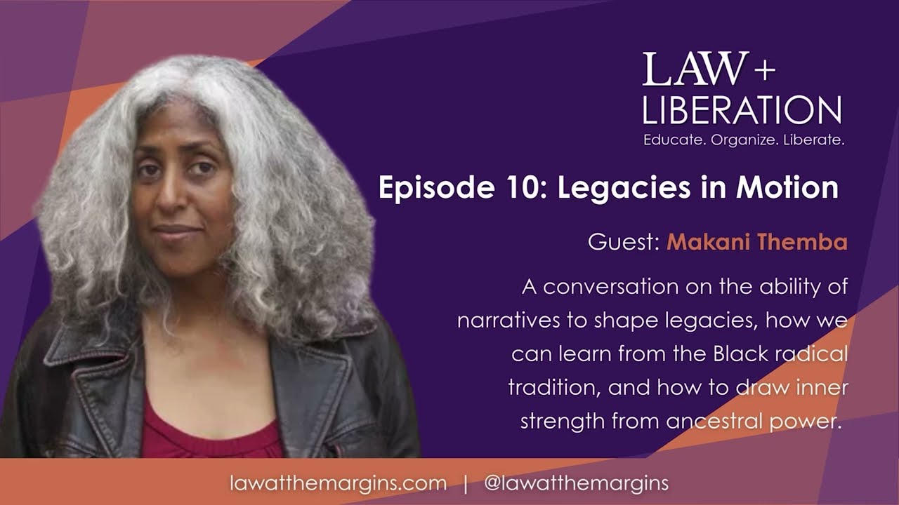 Law + Liberation: Episode 10: Legacies in Motion w/ Makani Themba
