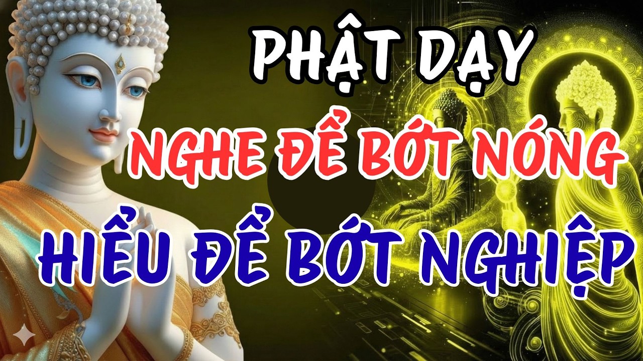 Nóng Giận Là Khổ – Phật Dạy Cách Sống An Mà Ít Nghiệp | Ngọn Đèn Chánh Niệm