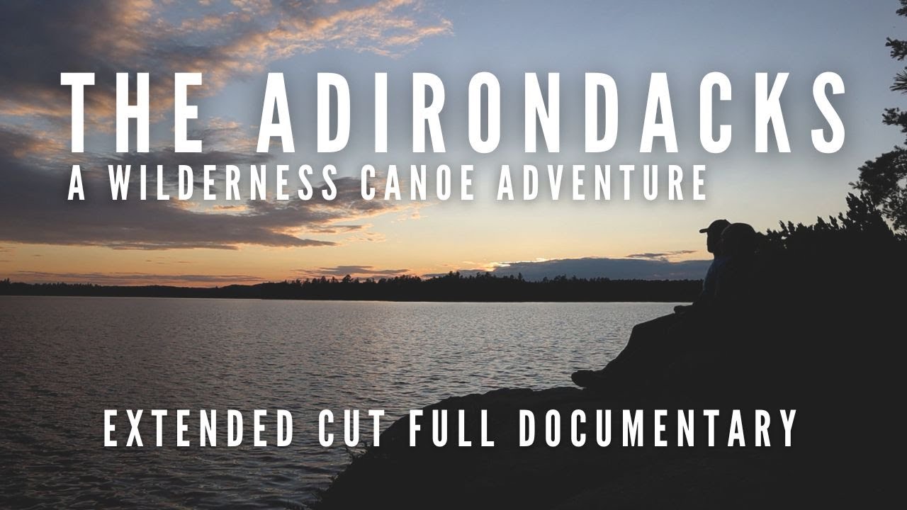 The Adirondacks: A Wilderness Canoe Adventure FULL MOVIE - extended cut