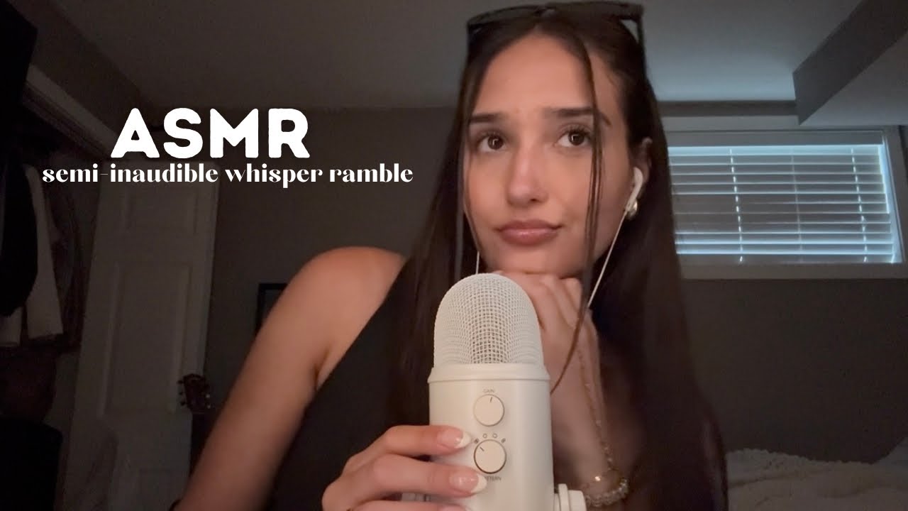 asmr - semi inaudible whisper ramble