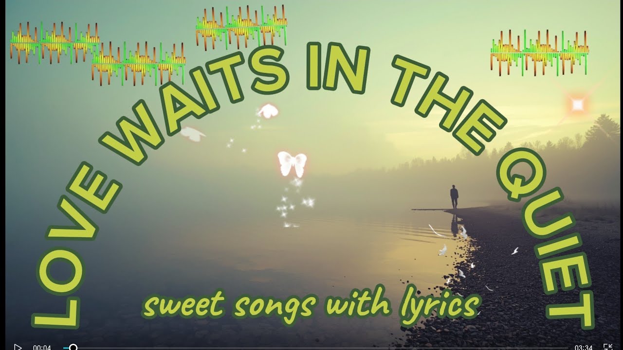LOVE WAITS IN THE QUIET ( songs with lyrics )