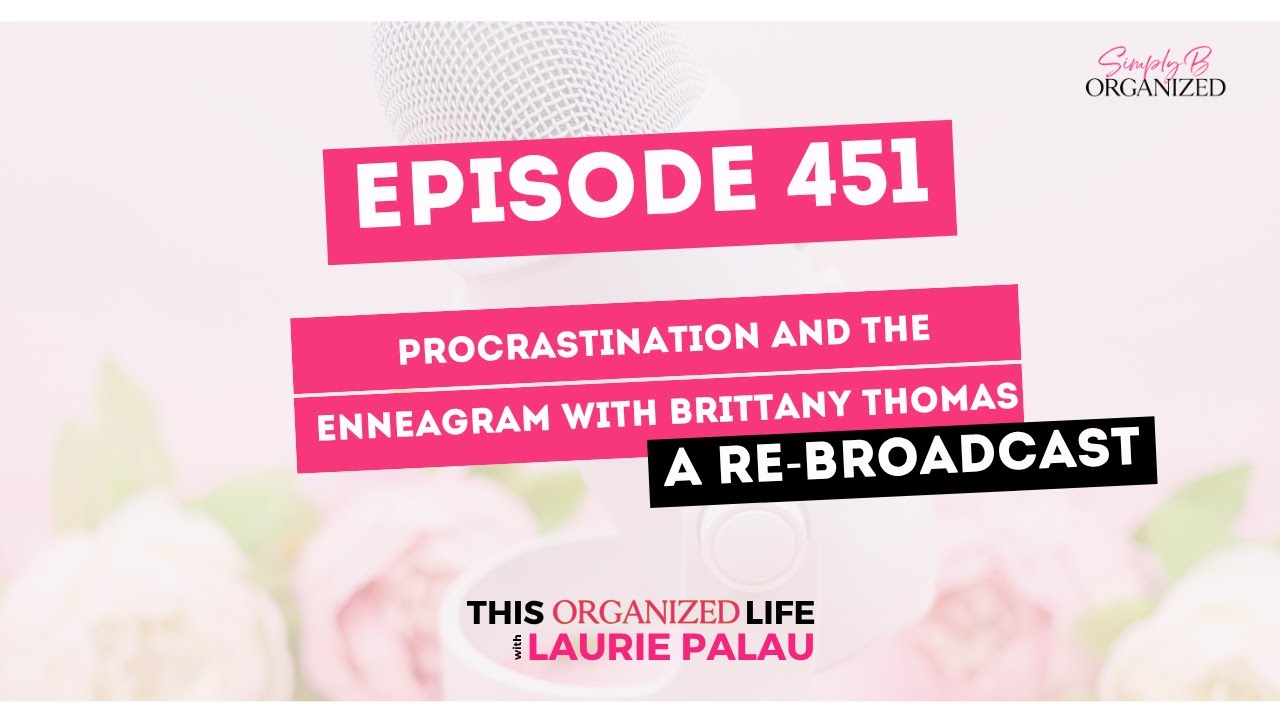 Best of This Organized Life: Procrastination and The Enneagram with Brittany Thomas | Ep 451