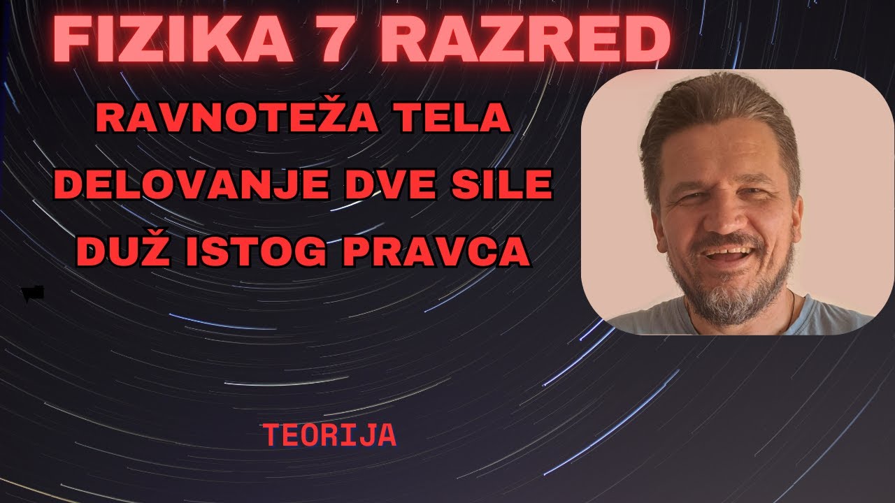 7 razred, 6 sedmica 2021, Ravnoteža tela.  Delovanje dve sile duž istog pravca.