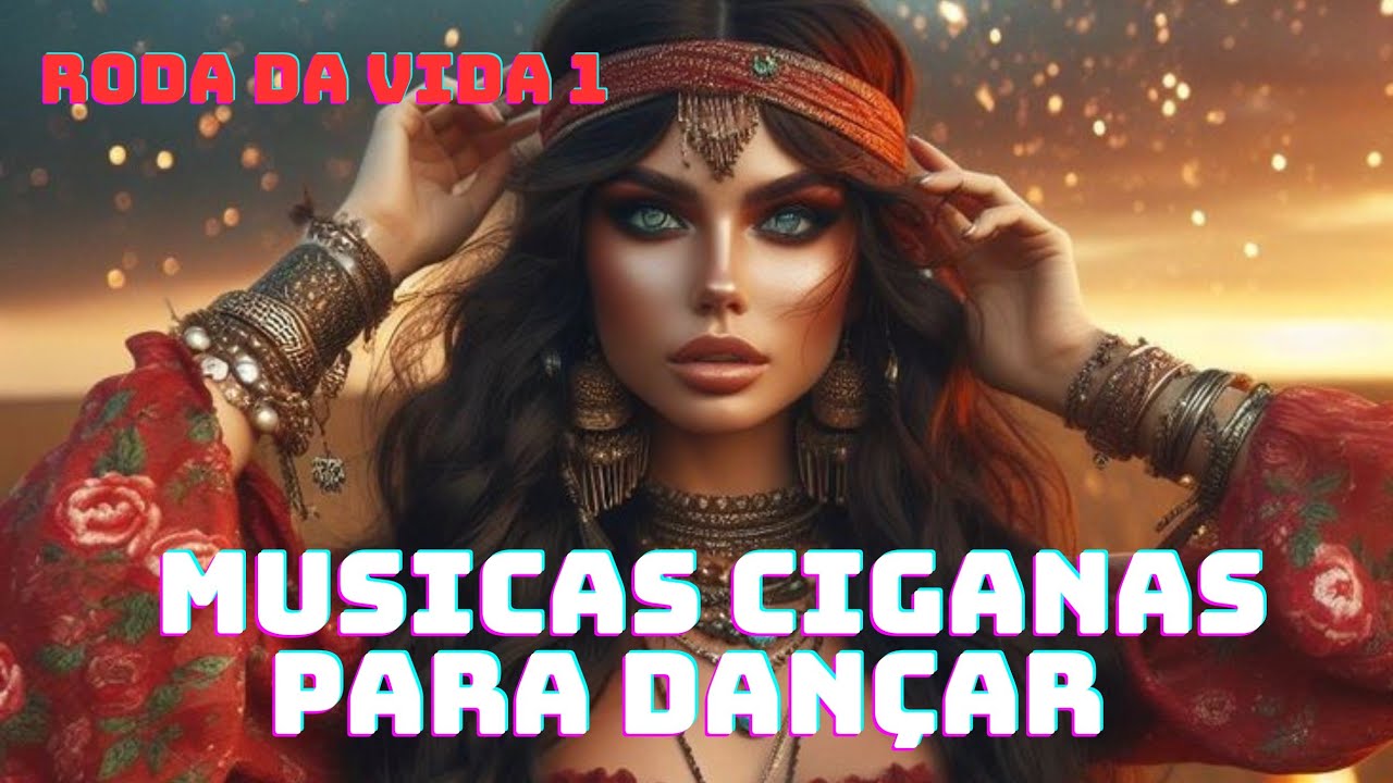Roda da vida  músicas ciganas para dançar atrair boas energias