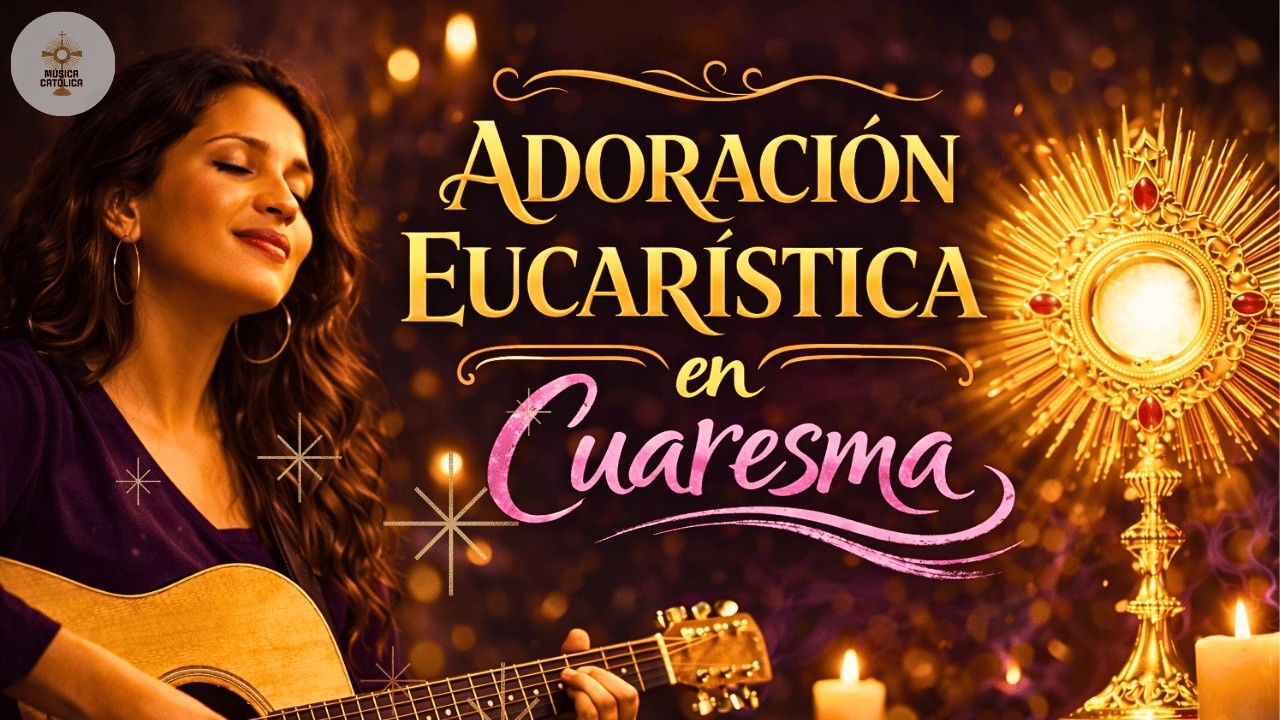 10 Cantos Eucarísticos de Cuaresma que Tocarán tu Corazón | Adoración al Santísimo Sacramento