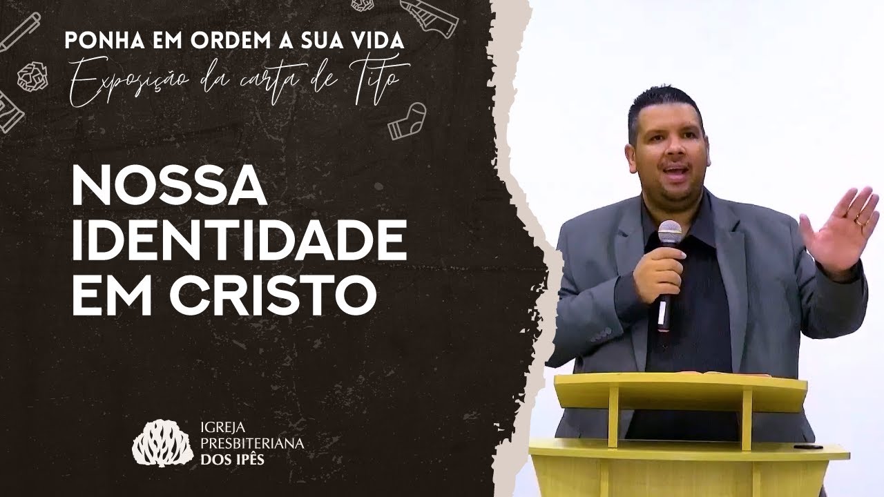 NOSSA IDENTIDADE EM CRISTO (Tito 1.1-4) | Rev. Jonatas Camargo
