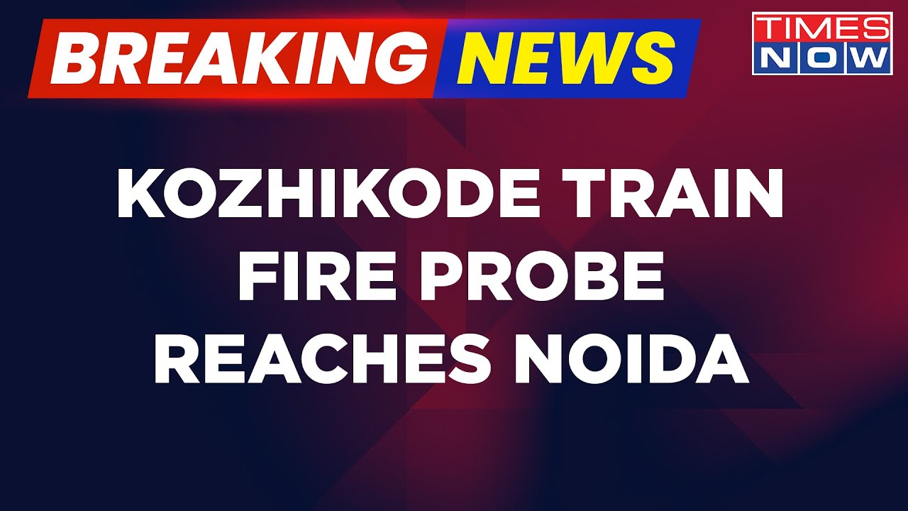 Breaking News | Kozhikode Train Attack Probe Officials Reach Noida | English Latest Updates | Kerala