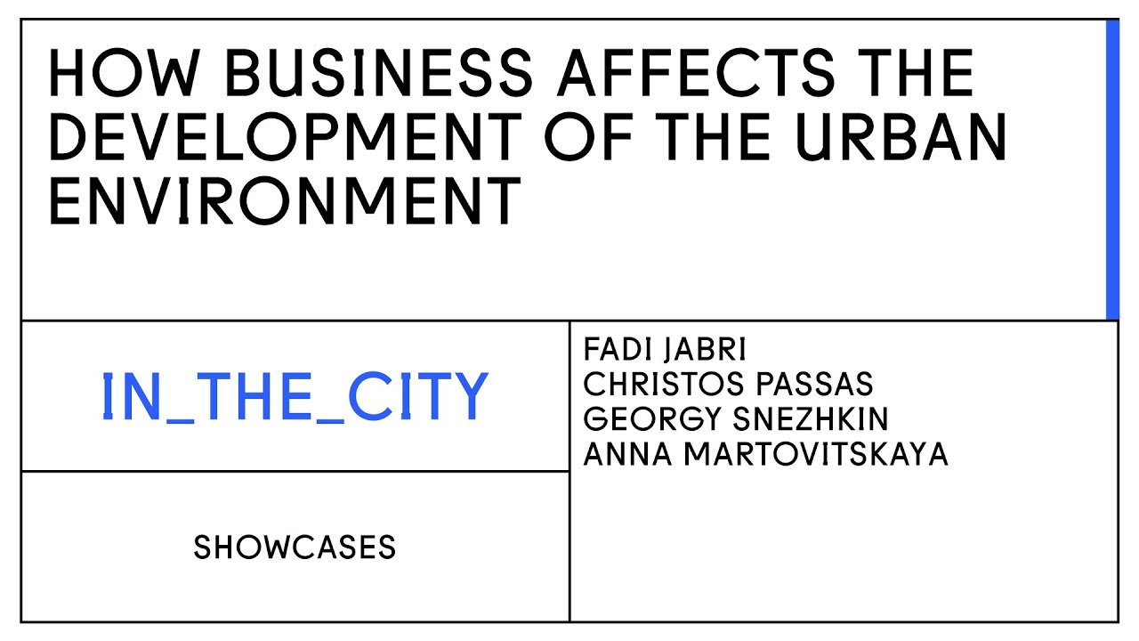 Showcases. HOW BUSINESS AFFECTS THE DEVELOPMENT OF THE URBAN ENVIRONMENT