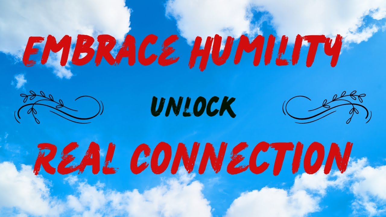 Embracing Humility  Unlocking Real Connections #humility #happylife #realconnections