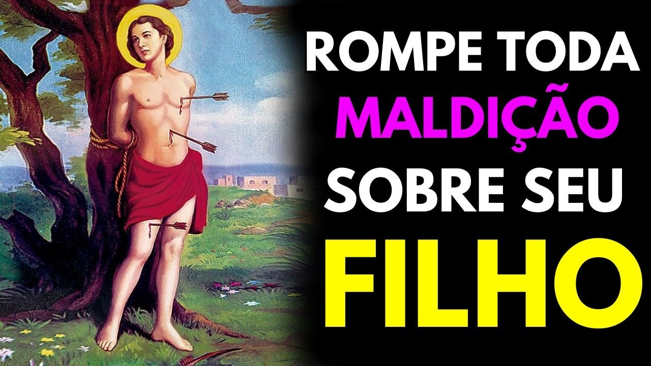 Não Deixe para Depois: Liberte seus FILHOS dos Laços Ocultos Com Essa ORAÇÃO PODEROSA, SÃO SEBASTIÃO