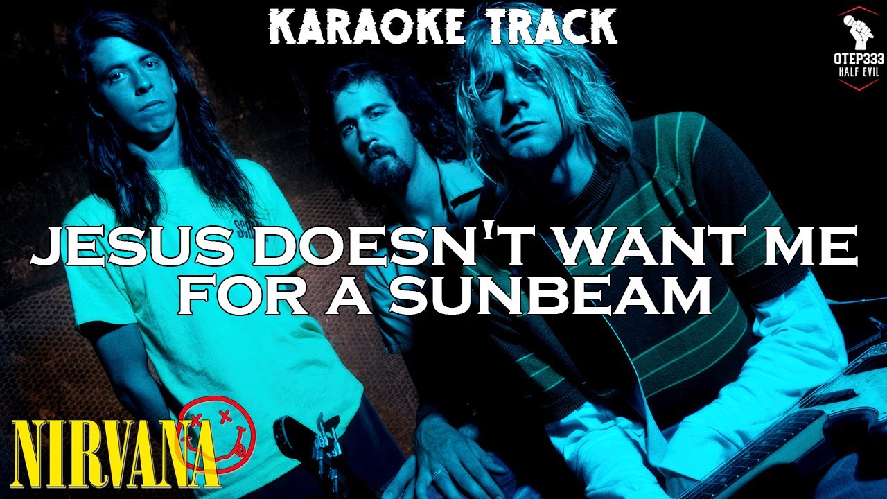 Nirvana | Jesus Doesn't Want Me for a Sunbeam (Karaoke + Instrumental)