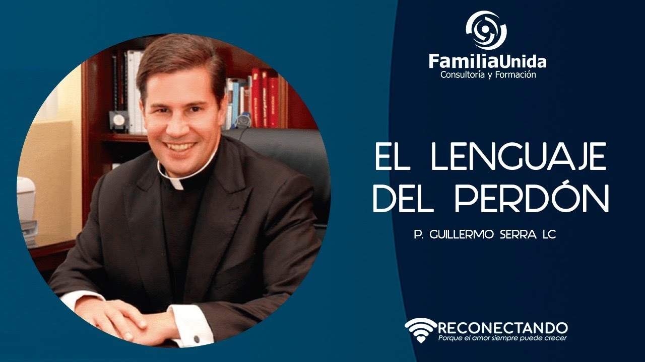 El lenguaje del perdón - P. Guillermo Serra, L.C.