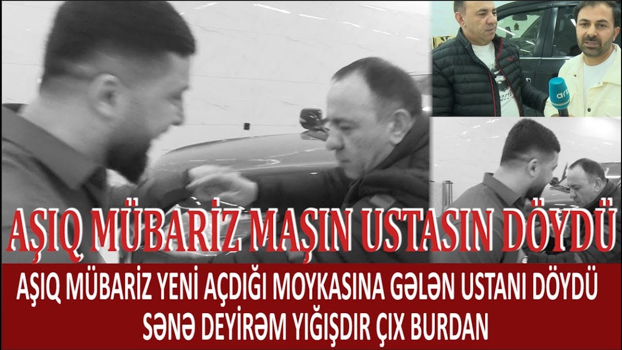 AŞIQ MÜBARİZ YENİ AÇDIĞI MOYKASINA GƏLƏN USTANI DÖYDÜ .SƏNƏ DEYİRƏM YIĞIŞDIR ÇIX BURADAN