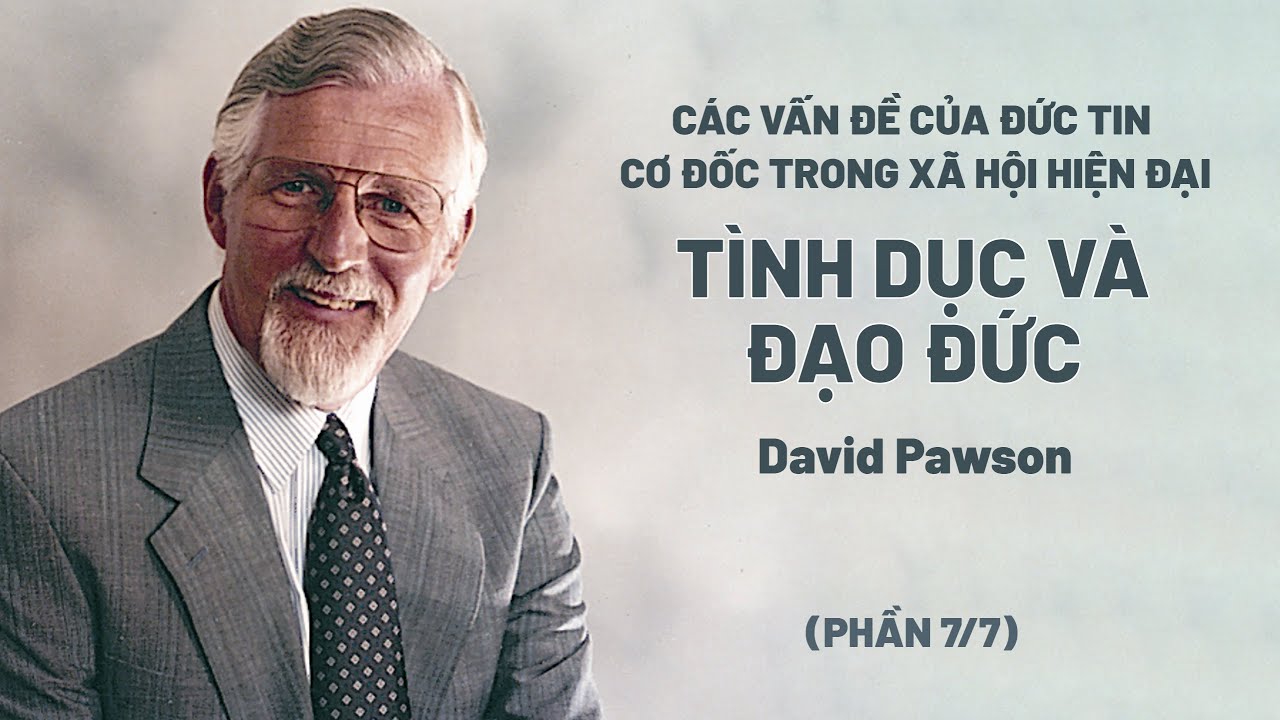 Các Vấn Đề Của Đức Tin Cơ Đốc Trong Xã Hội Hiện Đại | David Pawson (Phần 7/7)
