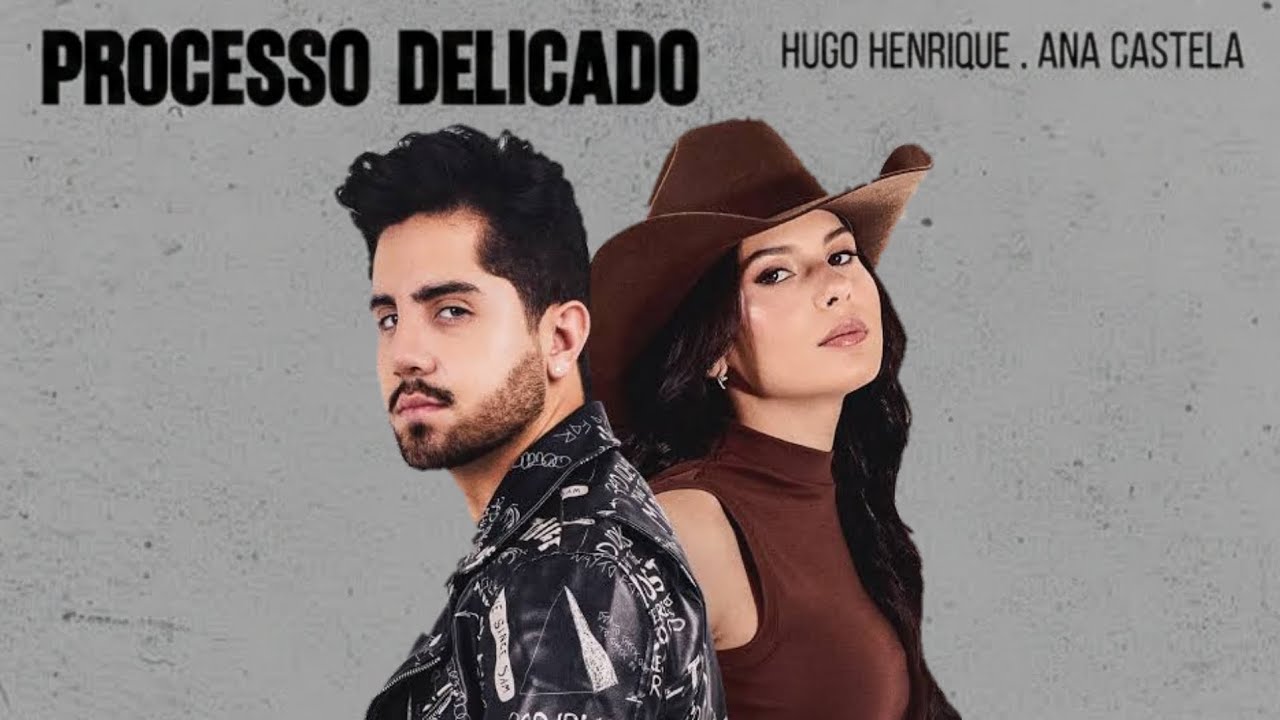 Hugo Henrique, Ana Castela - Processo Delicado - M&uacute;sica Nova 