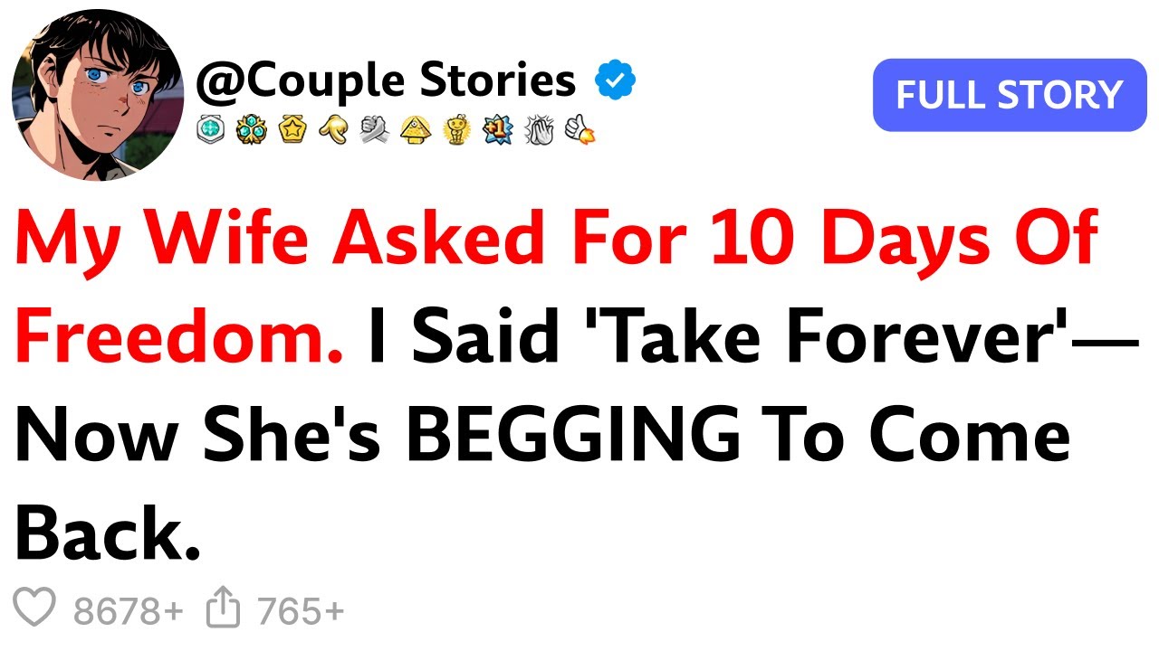 My Wife Asked For 10 Days Of Freedom. I Said 'Take Forever'—Now She's BEGGING To Come Back