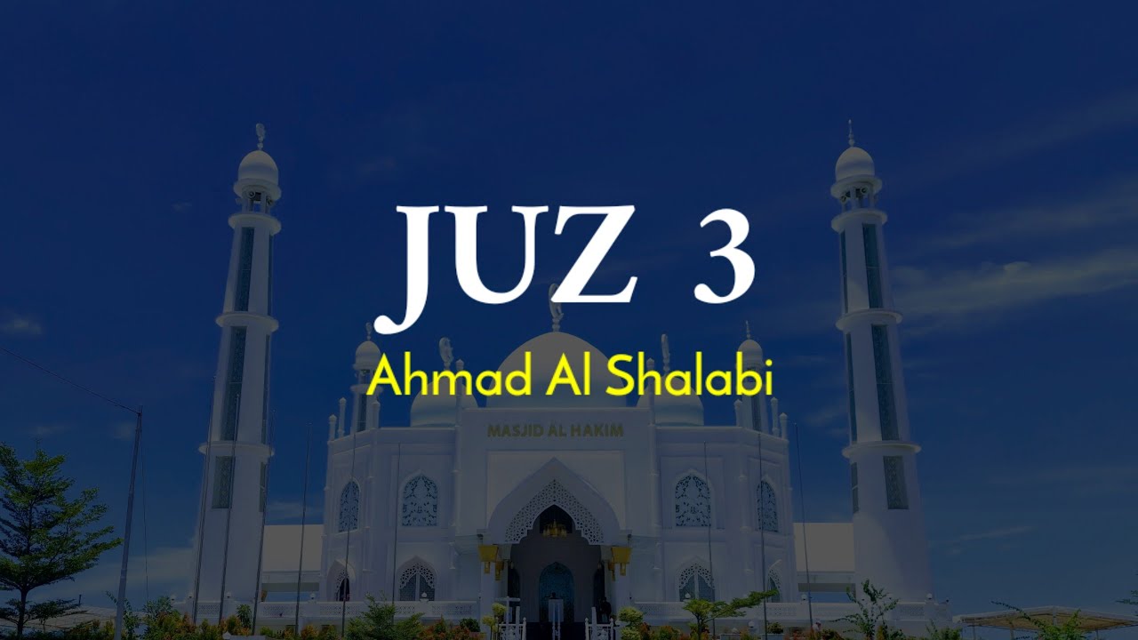 JUZ 3  - Ahmad Al Shalabi
