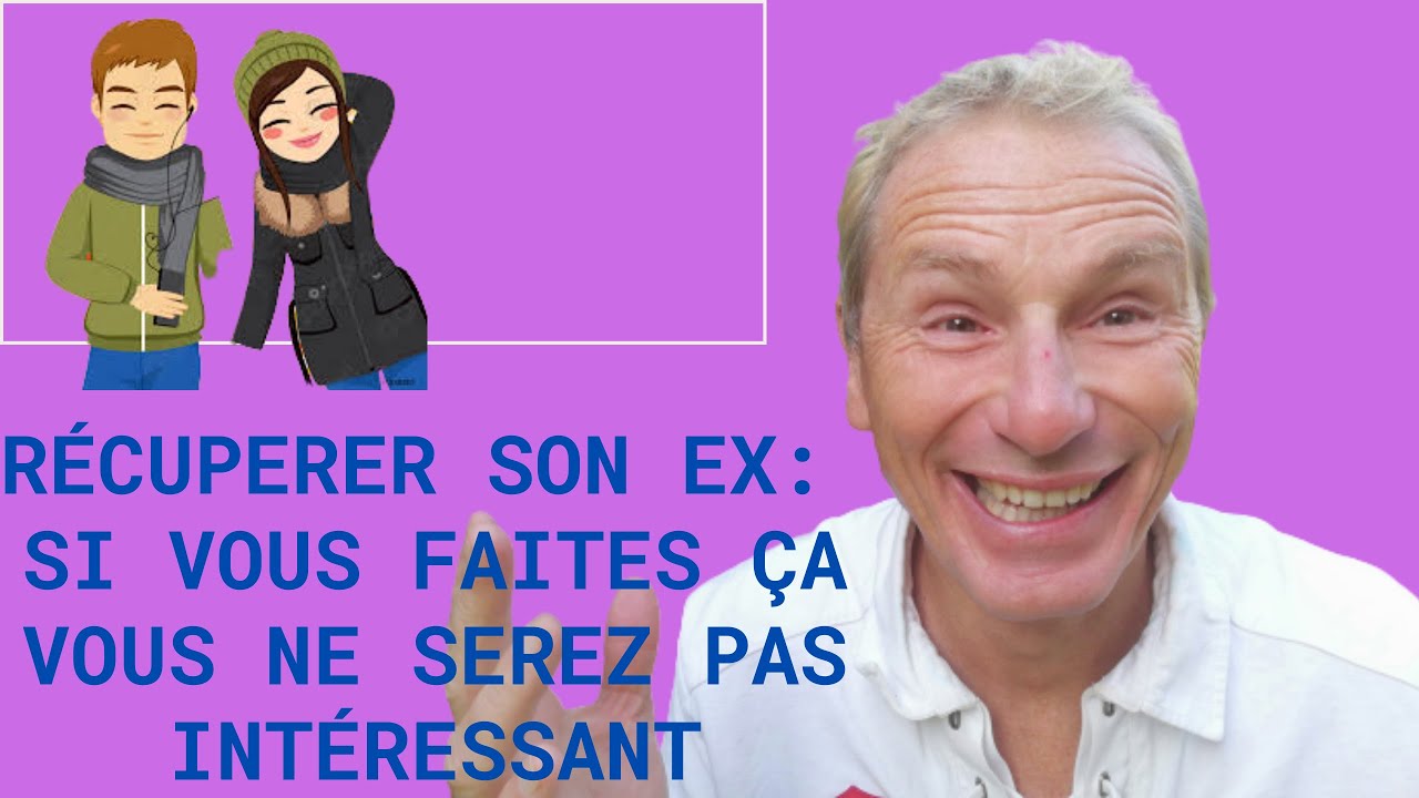 Récupérer son ex: si vous faites ça vous ne serez pas intéressant
