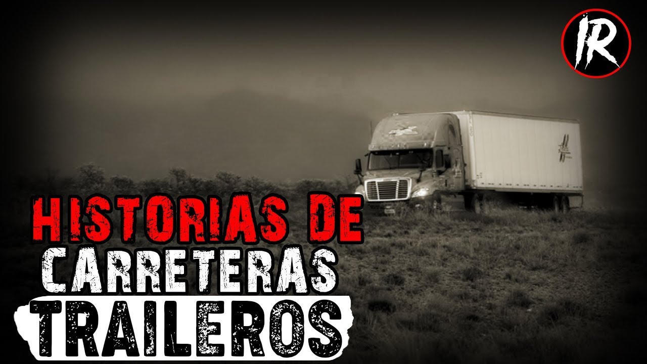 16 HISTORIAS DE TRAILEROS EN CARRETERA (RECOPILACION) HISTORIAS DE TERROR  | IR