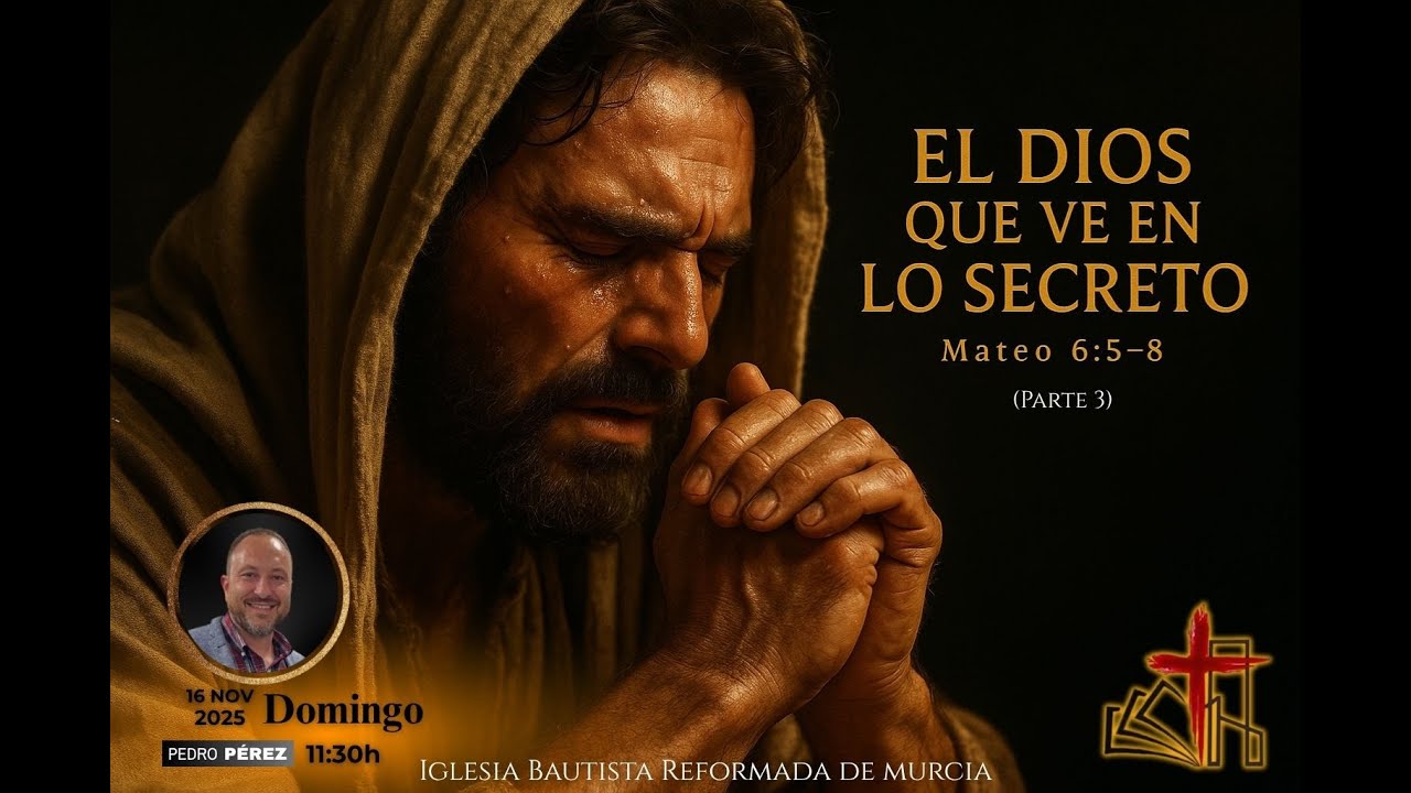 El Dios que ve en lo secreto - Mateo 6: 5 - 8