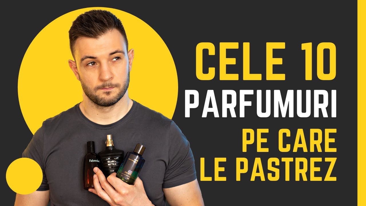 Cele 10 parfumuri pe care le pastrez