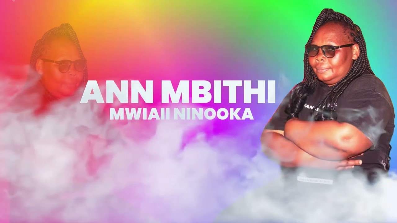 Official audio, Mwiaii ninooka by Ann mbithi