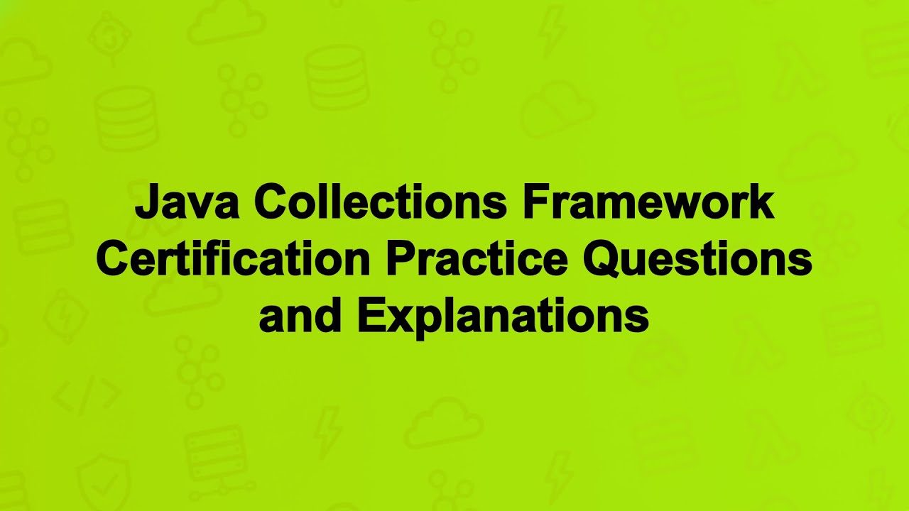 Java Collections Framework Certification Practice Questions and Explanations