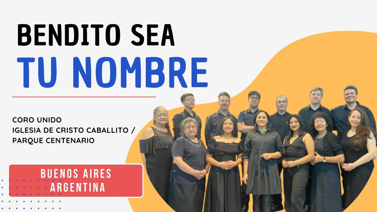 «BENDITO SEA TU NOMBRE»   Coro Unido de las Iglesias de Cristo de Caballito y Parque Centenario