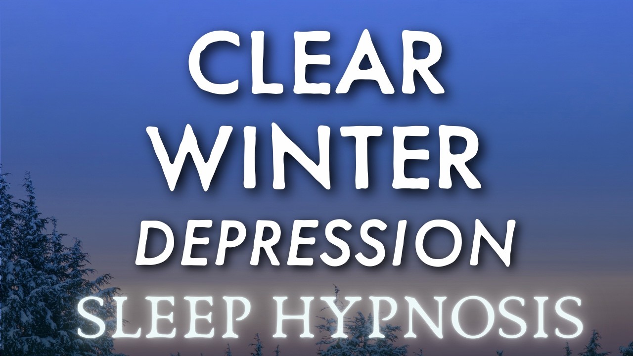Sleep Hypnosis For Winter Sadness &bull; POWERFULLY UPLIFTING &bull; Healing Sleep &bull; Clear Stress & Depression