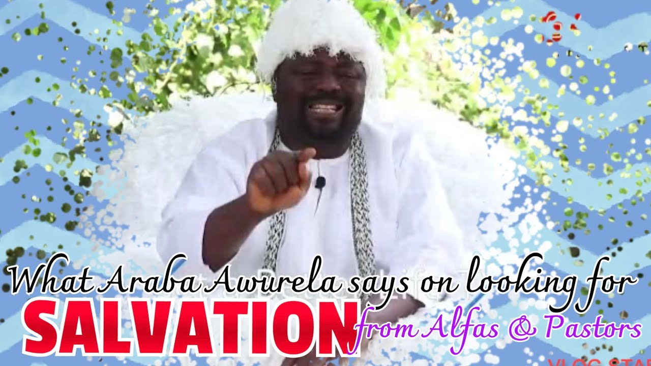 What Babalawo Araba Ifaleke Awurela says on looking for Salvation from Alfas and Pastors Revealed
