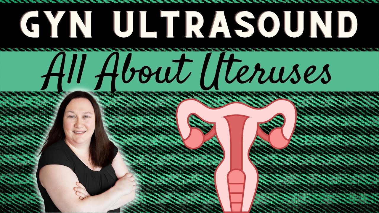 GYN Ultrasound | All About Uteruses
