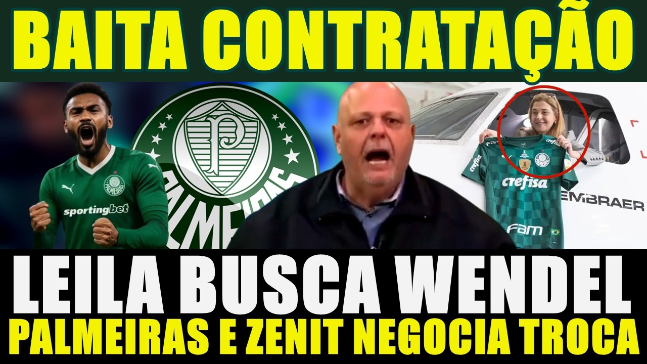 BAITA CONTRATAÇÃO!!! LEILA BUSCA WENDEL | PALMEIRAS E ZENIT NEGOCIA TROCA DE JOGADORES E MAIS...