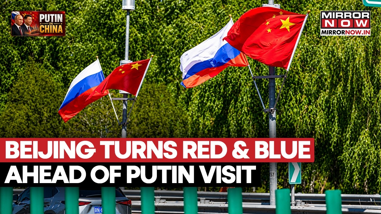 Beijing Decked In China-Russia Flags Ahead Of Putin-Xi Jinping High-Stakes Bilateral Meeting