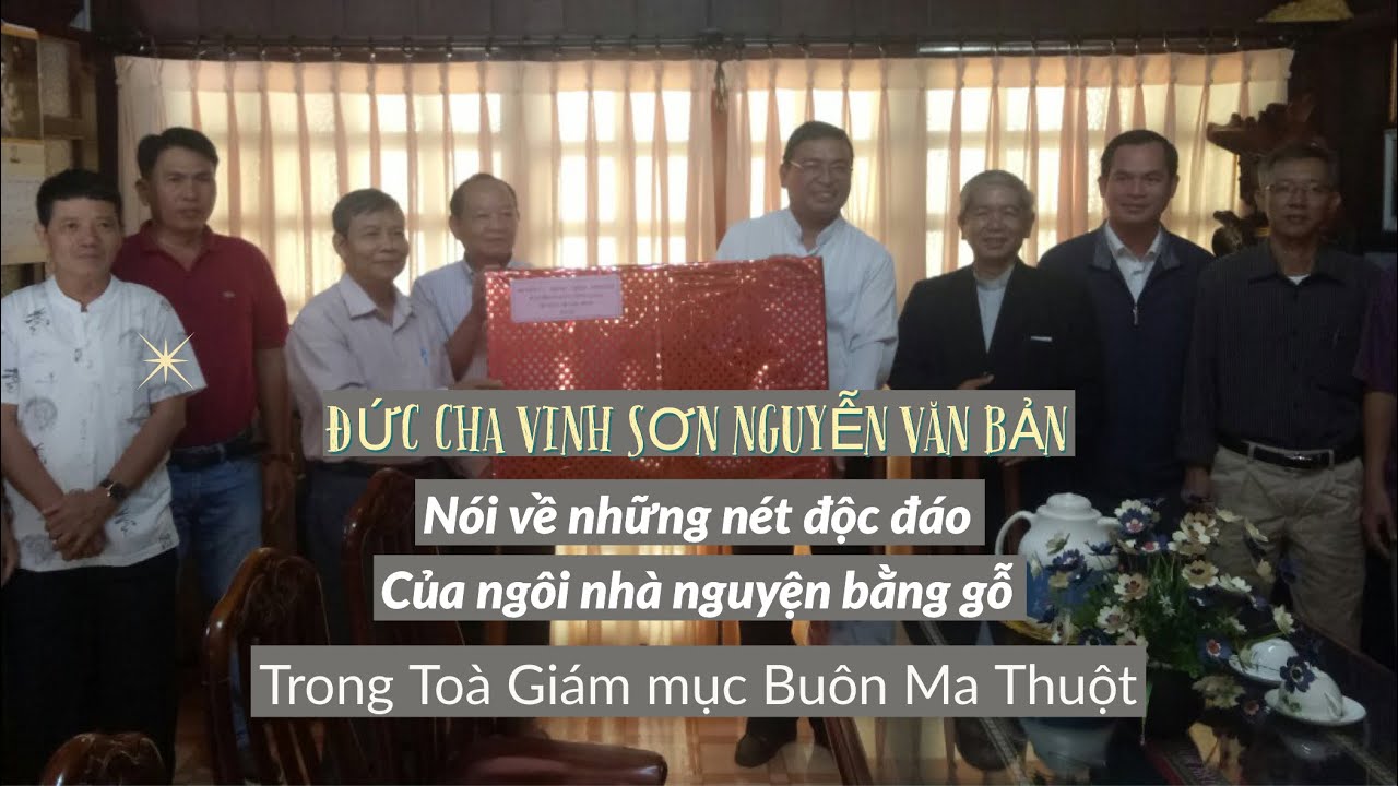 Đức Cha Vinh Sơn Nguyễn Văn Bản nói về nét độc đáo ngôi nhà nguyện bằng gỗ trong TGM Ban Mê Thuột